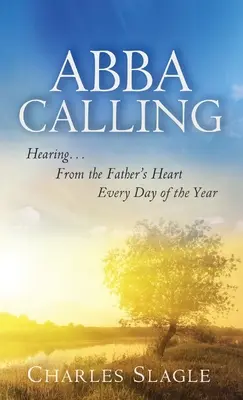 La llamada de Abba: Escuchar el corazón del Padre todos los días del año - Abba Calling: Hearing From the Father's Heart Everyday of the Year