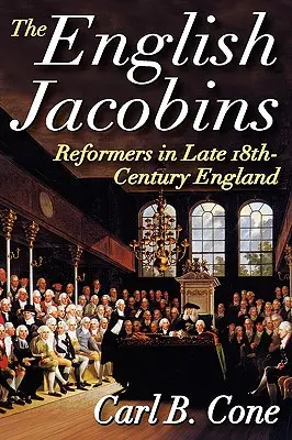 Los jacobinos ingleses: Reformistas en la Inglaterra de finales del siglo XVIII - The English Jacobins: Reformers in Late 18th Century England