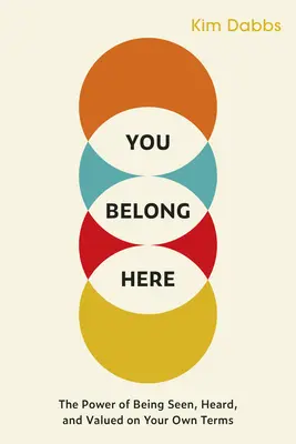 You Belong Here: The Power of Being Seen, Heard, and Valued on Your Own Terms (El poder de ser visto, escuchado y valorado en tus propios términos) - You Belong Here: The Power of Being Seen, Heard, and Valued on Your Own Terms