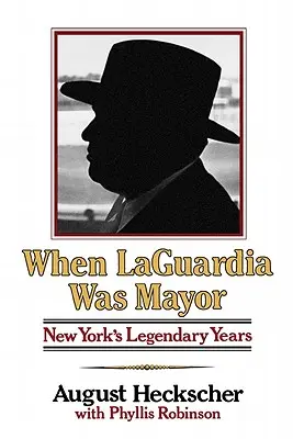 Cuando Laguardia era alcalde: Los años legendarios de Nueva York - When Laguardia Was Mayor: New York's Legendary Years