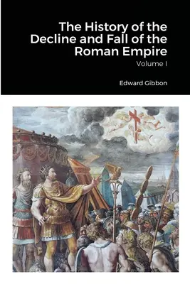 Historia de la decadencia y caída del Imperio Romano, Tomo 1 - The History of the Decline and Fall of the Roman Empire, Volume 1