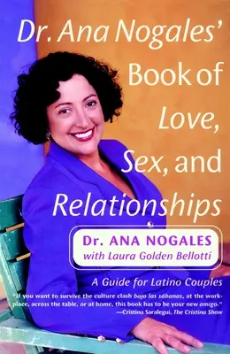 El libro del amor, el sexo y las relaciones de la Dra. Ana Nogales: Guía para parejas latinas - Dr. Ana Nogales' Book of Love, Sex, and Relationships: A Guide for Latino Couples