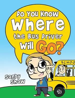 ¿Sabes Dónde Va A Ir El Conductor Del Autobús?: Edición revisada - Do You Know Where The Bus Driver Will Go?: Revised Edition