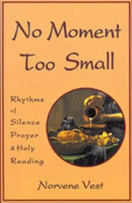 Ningún momento es demasiado pequeño: Ritmos de silencio, oración y lectura sagrada Volumen 153 - No Moment Too Small: Rhythms of Silence, Prayer, and Holy Reading Volume 153