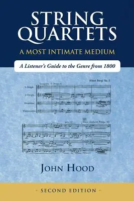 Cuartetos de cuerda - El medio más íntimo: Guía del oyente sobre el género desde 1800 - String Quartets - A Most Intimate Medium: A Listener's Guide to the Genre Since 1800