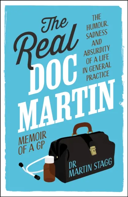 Real Doc Martin - El humor, la tristeza y el absurdo de una vida en la medicina general - Real Doc Martin - The Humour, Sadness and Absurdity of a Life in General Practice