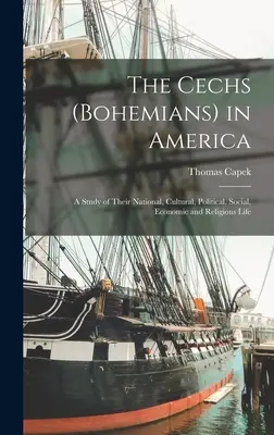 Los Cechs (Bohemios) en América; un estudio de su vida nacional, cultural, política, social, económica y religiosa - The Cechs (Bohemians) in America; a Study of Their National, Cultural, Political, Social, Economic and Religious Life