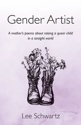 Artista del género: Los poemas de una madre sobre la crianza de un hijo queer en un mundo hetero - Gender Artist: A mother's poems about raising a queer child in a straight world