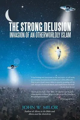 El fuerte delirio: La invasión de un islam de otro mundo - The Strong Delusion: Invasion of an Otherworldly Islam