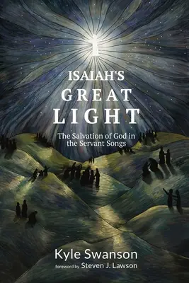 La gran luz de Isaías: La salvación de Dios en los cantos de los siervos - Isaiah's Great Light: The Salvation of God in the Servant Songs