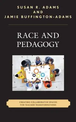 Raza y pedagogía: Creación de espacios de colaboración para la transformación del profesorado - Race and Pedagogy: Creating Collaborative Spaces for Teacher Transformations