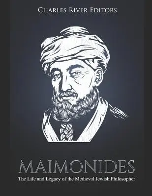 Maimónides: Vida y legado del filósofo judío medieval - Maimonides: The Life and Legacy of the Medieval Jewish Philosopher