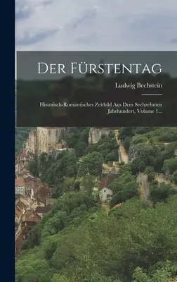 Der Frstentag: Historisch-romantisches Zeitbild Aus Dem Sechzehnten Jahrhundert, Volume 1...