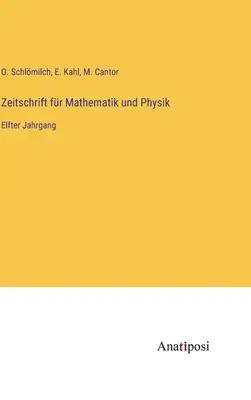 Revista de Matemáticas y Física: Undécimo volumen - Zeitschrift fr Mathematik und Physik: Elfter Jahrgang