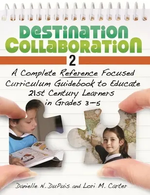 Destino Colaboración 2: Una Guía Curricular Completa Centrada en la Referencia para Educar a los Alumnos del Siglo XXI en los Grados 3-5 - Destination Collaboration 2: A Complete Reference Focused Curriculum Guidebook to Educate 21st Century Learners in Grades 3-5