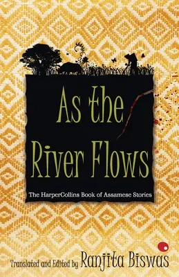 As The River Flows: El libro de cuentos asameses de HarperCollins - As The River Flows: The HarperCollinsBook Of Assamese Stories