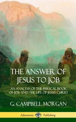 La respuesta de Jesús a Job: Un análisis del libro bíblico de Job y de la vida de Jesucristo (tapa dura) - The Answer of Jesus to Job: An Analysis of the Biblical Book of Job, and the Life of Jesus Christ (Hardcover)