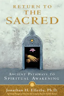 Retorno a lo sagrado: antiguos caminos hacia el despertar espiritual - Return to The Sacred: Ancient Pathways to Spiritual Awakening