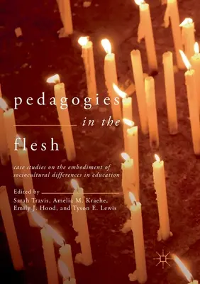 Pedagogías en carne y hueso: Estudios de casos sobre la incorporación de las diferencias socioculturales en la educación - Pedagogies in the Flesh: Case Studies on the Embodiment of Sociocultural Differences in Education