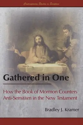 Reunidos en uno: Cómo el Libro de Mormón contrarresta el antisemitismo en el Nuevo Testamento - Gathered in One: How the Book of Mormon Counters Anti-Semitism in the New Testament