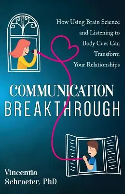 Cómo la ciencia del cerebro y la escucha de las señales corporales pueden transformar sus relaciones. - Communication Breakthrough: How Using Brain Science and Listening to Body Cues Can Transform Your Relationships