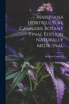 Marihuana Horticultura Cannabis Botánica Edición Final Naturalmente Medicinal - Marijuana Horticulture Cannabis Botany Final Edition Naturally Medicinal