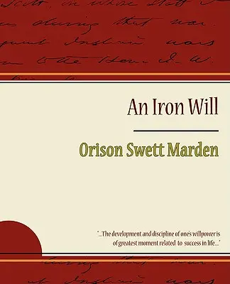 La voluntad de hierro - Orison Swett Marden - The Iron Will - Orison Swett Marden