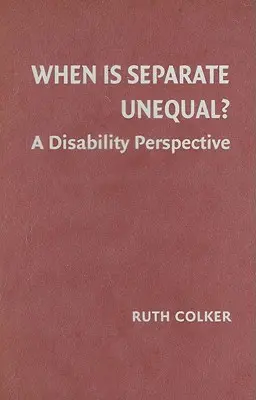 ¿Cuándo es desigual lo separado?: una perspectiva desde la discapacidad - When Is Separate Unequal?: A Disability Perspective