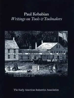 Paul Kebabain: Escritos sobre herramientas y fabricantes de herramientas - Paul Kebabain: Writings on Tools & Toolmakers