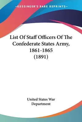 Lista de oficiales de Estado Mayor del Ejército de los Estados Confederados, 1861-1865 (1891) - List Of Staff Officers Of The Confederate States Army, 1861-1865 (1891)