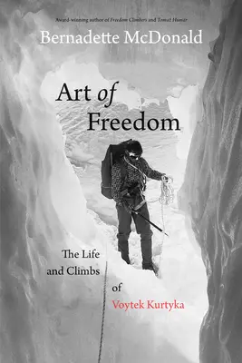 El arte de la libertad: La vida y las ascensiones de Voytek Kurtyka - Art of Freedom: The Life and Climbs of Voytek Kurtyka