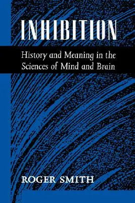 Inhibición: Historia y significado en las ciencias de la mente y el cerebro - Inhibition: History & Meaning in the Sciences of Mind & Brain