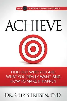 Lograr: Averigua quién eres, qué quieres realmente y cómo hacerlo realidad. - Achieve: Find Out Who You Are, What You Really Want, And How To Make It Happen