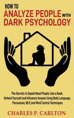 Cómo Analizar a las Personas con Psicología Oscura: Los Secretos Para Leer A La Gente A Velocidad De Libro, Defenderte E Influenciar A Cualquiera Usando El Lenguaje Corporal, Pe - How to Analyze People with Dark Psychology: The Secrets to Speed Read People Like a Book, Defend Yourself and Influence Anyone Using Body Language, Pe