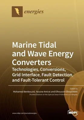 Convertidores marinos de energía mareomotriz y undimotriz: Tecnologías, conversiones, interfaz de red, detección de fallos y control tolerante a fallos - Marine Tidal and Wave Energy Converters: Technologies, Conversions, Grid Interface, Fault Detection, and Fault-Tolerant Control