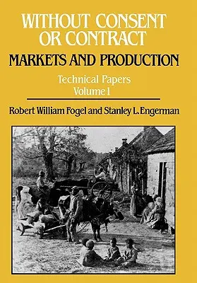 Sin consentimiento ni contrato: Mercados y producción, Documentos técnicos, Vol. I - Without Consent or Contract: Markets and Production, Technical Papers, Vol. I