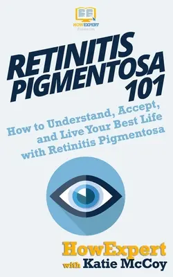 Retinosis pigmentaria 101: Cómo entender, aceptar y vivir mejor con retinosis pigmentaria - Retinitis Pigmentosa 101: How to Understand, Accept, and Live Your Best Life with Retinitis Pigmentosa