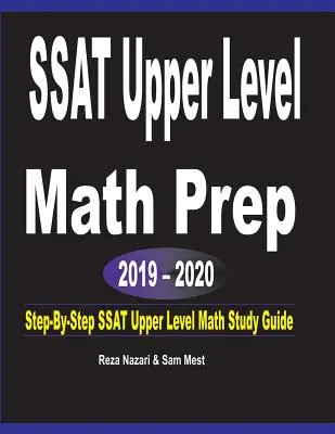 SSAT Upper Level Math Prep 2019 - 2020: Guía de estudio de matemáticas de nivel superior SSAT paso a paso - SSAT Upper Level Math Prep 2019 - 2020: Step-By-Step SSAT Upper Level Math Study Guide