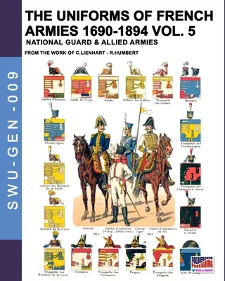 Los uniformes de los ejércitos franceses 1690-1894 - Tomo 5: Guardia nacional y ejércitos aliados - The uniforms of French armies 1690-1894 - Vol. 5: National guard and allied armies
