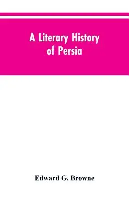 Historia literaria de Persia: desde los primeros tiempos hasta Firdawsi - A Literary History of Persia: From the Earliest Times Until Firdawsi