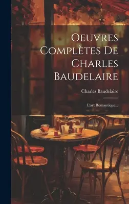 Oeuvres Compltes De Charles Baudelaire: L'art Romantique...