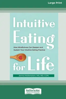 Intuitive Eating for Life: How Mindfulness Can Deepen and Sustain Your Intuitive Eating Practice (Edición en letra grande de 16pt) - Intuitive Eating for Life: How Mindfulness Can Deepen and Sustain Your Intuitive Eating Practice (16pt Large Print Edition)