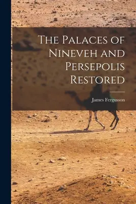 Los palacios de Nínive y Persépolis restaurados - The Palaces of Nineveh and Persepolis Restored