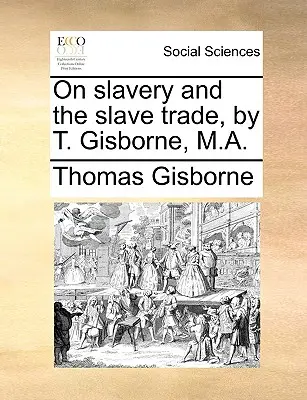 Sobre la esclavitud y el comercio de esclavos, por T. Gisborne, M.A. - On Slavery and the Slave Trade, by T. Gisborne, M.A.