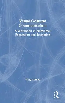 Comunicación visual y gestual: Cuaderno de trabajo sobre expresión y recepción no verbal - Visual-Gestural Communication: A Workbook in Nonverbal Expression and Reception