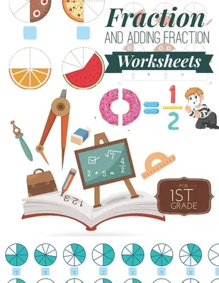 Fracción y Adición de Fracción Hojas de trabajo: Hojas de trabajo de fracciones elementales para 1er grado, Fracciones fáciles y divertidas y Suma de fracciones para 1er grado ( Edades - Fraction and Adding Fraction Worksheets: Elementary fraction worksheets for 1st Grade, Fun and Easy Fractions and Adding fractions for Grade 1 ( Ages