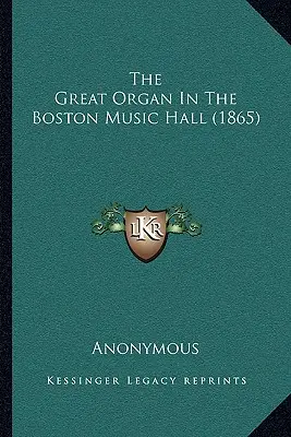 El gran órgano del Boston Music Hall (1865) - The Great Organ In The Boston Music Hall (1865)