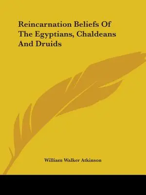 Creencias Egipcias, Caldeas y Druidas sobre la Reencarnación - Reincarnation Beliefs Of The Egyptians, Chaldeans And Druids