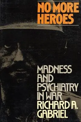 No más héroes: Locura y psiquiatría en la guerra - No More Heroes: Madness and Psychiatry in War