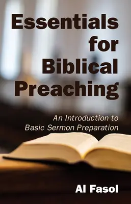 Lo esencial para la predicación bíblica: Introducción a la preparación básica de sermones - Essentials for Biblical Preaching: An Introduction to Basic Sermon Preparation